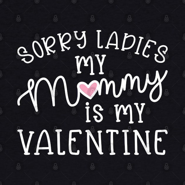 Sorry Ladies My Mommy Is My Valentine Cute Funny by GlimmerDesigns